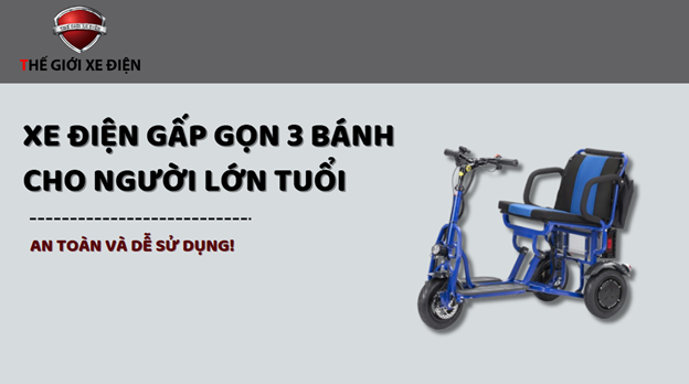 XE ĐIỆN GẤP GỌN 3 BÁNH CHO NGƯỜI LỚN TUỔI: AN TOÀN VÀ DỄ SỬ DỤNG!