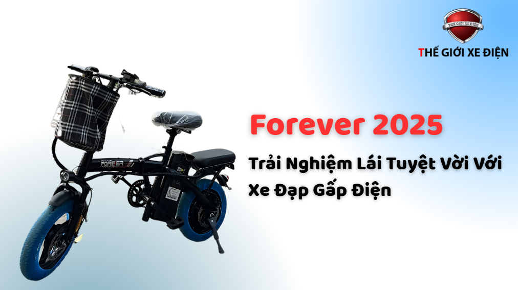 Trải Nghiệm Lái Tuyệt Vời Với Xe Đạp Gấp Điện Forever 2025 Trải Nghiệm Lái Tuyệt Vời Với Xe Đạp Gấp Điện Forever 2025