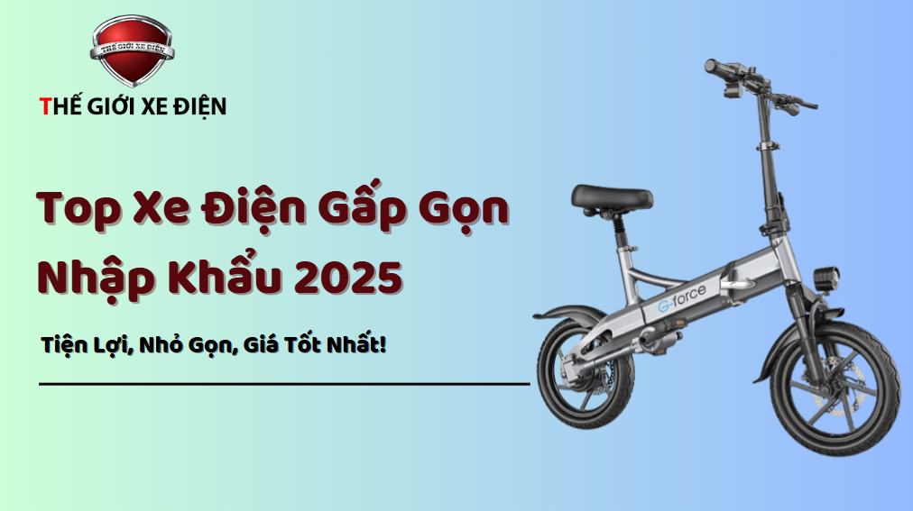 Top Xe Điện Gấp Gọn Nhập Khẩu 2025: Tiện Lợi, Nhỏ Gọn, Giá Tốt Nhất! Top Xe Điện Gấp Gọn Nhập Khẩu 2025: Tiện Lợi, Nhỏ Gọn, Giá Tốt Nhất!