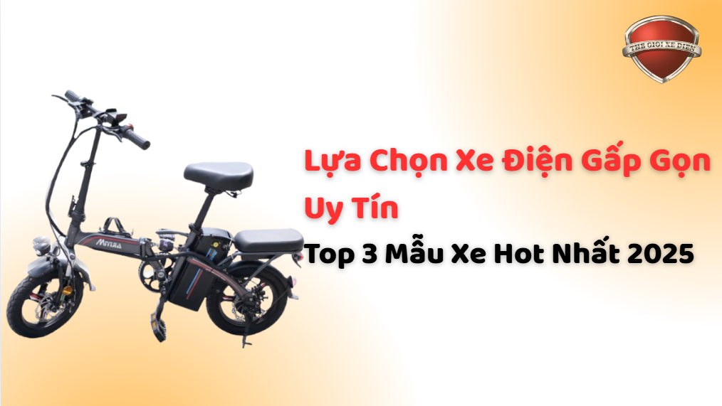 Lựa Chọn Xe Điện Gấp Gọn Uy Tín: Top 3 Mẫu Xe Hot Nhất 2025 Lựa Chọn Xe Điện Gấp Gọn Uy Tín: Top 3 Mẫu Xe Hot Nhất 2025